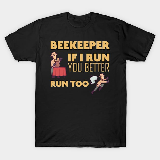 Beekeeper If I run you better run too Bee T-Shirt by skaterly